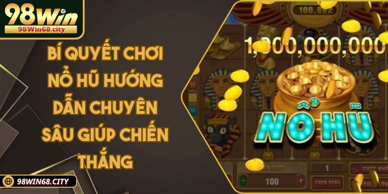 Bí Quyết Chơi Nổ Hũ | Hướng Dẫn Chuyên Sâu Từ Chuyên Gia