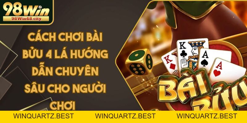 Cách Chơi Bài Bửu 4 Lá - Hướng Dẫn Cho Người Chơi