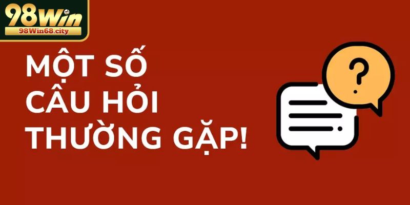 Giải Đáp Câu Hỏi Thường Gặp 98Win Chi Tiết Cho Người Mới
