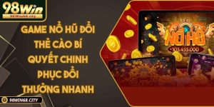 98WIN | LINK TRANG CHỦ 98WIN MỚI NHẤT - ĐĂNG KÝ 98WIN +98K