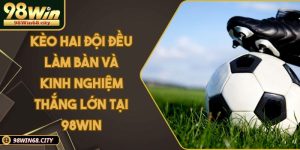 Thể thao 98win - Thỏa mãn đam mê cá cược thể thao 2026
