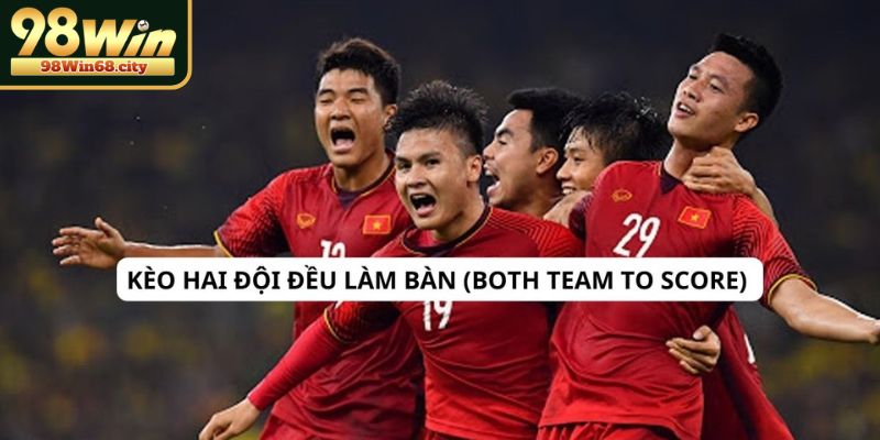 Kèo Hai Đội Đều Làm Bàn Và Kinh Nghiệm Thắng Lớn Tại 98Win