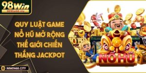 Nổ Hũ 98WIN - Slot Game Đỉnh Cao, Jackpot Hàng Tỷ Mỗi Ngày